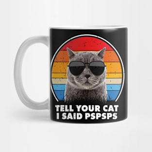 Tell Your Cat I Said Pspsps Mug